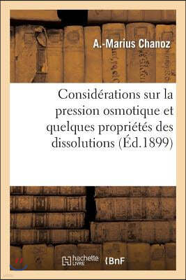 Considerations Sur La Pression Osmotique Et Quelques Proprietes Des Dissolutions: Applications A La Biologie