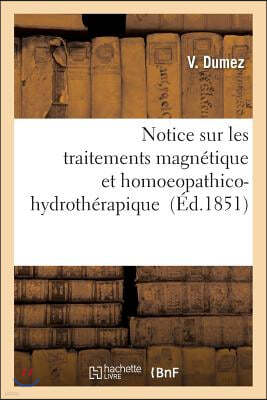 Notice Sur Les Traitements Magnetique Et Homoeopathico-Hydrotherapique