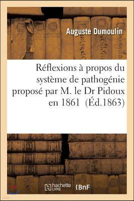 Reflexions A Propos Du Systeme de Pathogenie Propose Par M. Le Dr Pidoux En 1861