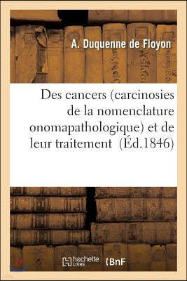 Des Cancers Carcinosies de la Nomenclature Onomapathologique Et de Leur Traitement