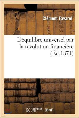 L'Equilibre Universel Par La Revolution Financiere