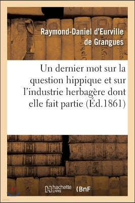 Un Dernier Mot Sur La Question Hippique Et Sur l'Industrie Herbagere Dont Elle Fait Partie