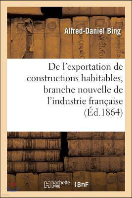 de l'Exportation de Constructions Habitables, Branche Nouvelle de l'Industrie Francaise En 1860