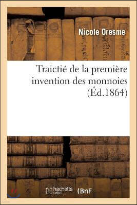 Traictié de la Première Invention Des Monnoies