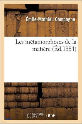 Les Metamorphoses de la Matiere