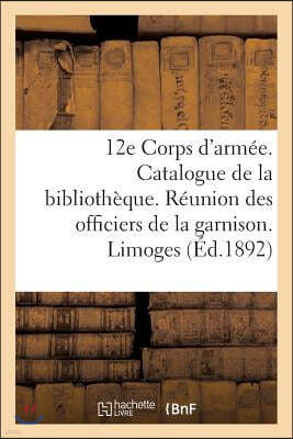 12e Corps d'Armee. Catalogue de la Bibliotheque. Reunion Des Officiers de la Garnison. Limoges