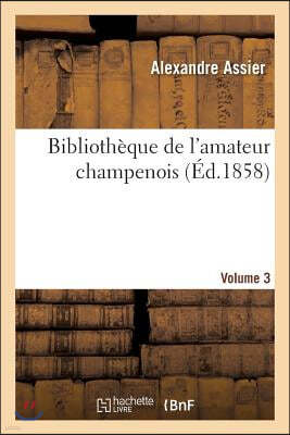 Bibliotheque de l'Amateur Champenois Par Alexandre Assier. Volume 3