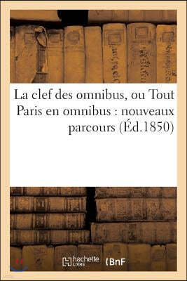 La Clef Des Omnibus, Ou Tout Paris En Omnibus: Nouveaux Parcours