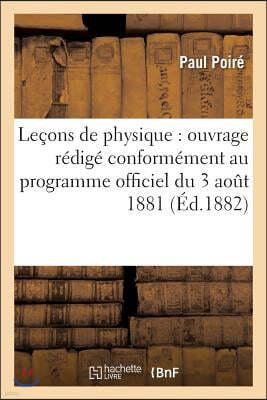 Leçons de Physique: Ouvrage Rédigé Conformément Au Programme Officiel Du 3 Août 1881