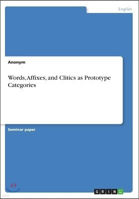 Words, Affixes, and Clitics as Prototype Categories