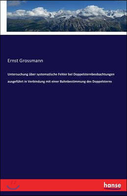 Untersuchung ?ber systematische Fehler bei Doppelsternbeobachtungen ausgef?hrt in Verbindung mit einer Bahnbestimmung des Doppelsterns