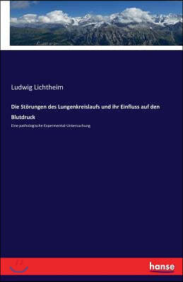 Die Storungen des Lungenkreislaufs und ihr Einfluss auf den Blutdruck: Eine pathologische Expermental-Untersuchung