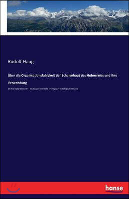 ?ber die Organisationsfahigkeit der Schalenhaut des Huhnereies und ihre Verwendung