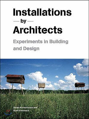 Installations by Architects: Experiments in Building and Design