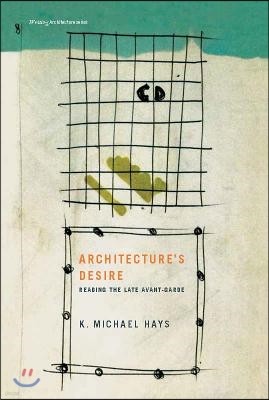 Architecture's Desire: Reading the Late Avant-Garde