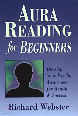 Aura Reading for Beginners: Develop Your Psychic Awareness for Health & Success