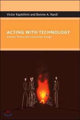 Acting with Technology: Activity Theory and Interaction Design