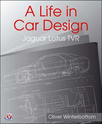 A Life in Car Design - Jaguar, Lotus, Tvr: Oliver Winterbottom