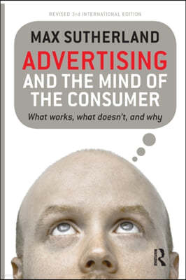 Advertising and the Mind of the Consumer: What Works, What Doesn't, and Why