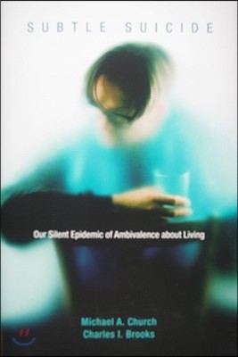 Subtle Suicide: Our Silent Epidemic of Ambivalence About Living