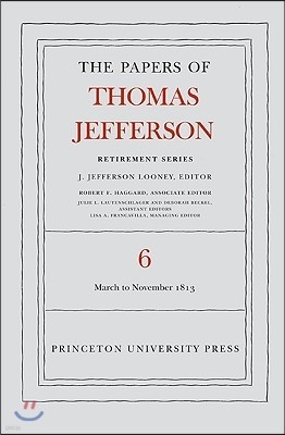 The Papers of Thomas Jefferson, Retirement Series, Volume 6: 11 March to 27 November 1813