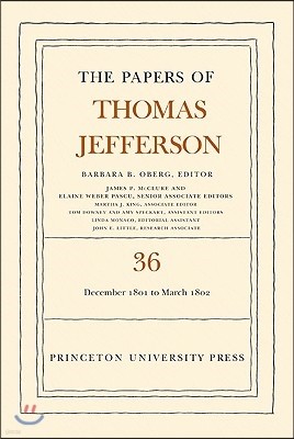 The the Papers of Thomas Jefferson, Volume 36: 1 December 1801 to 3 March 1802