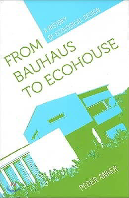 From Bauhaus to Ecohouse: A History of Ecological Design