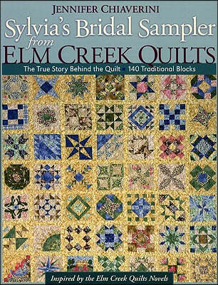 Sylvia's Bridal Sampler from ELM Creek Quilts-Print on Demand Edition: The True Story Behind the Quilt - 140 Traditional Blocks