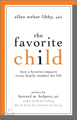 The Favorite Child: How a Favorite Impacts Every Family Member for Life