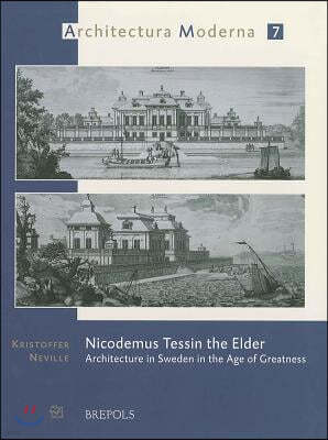 Nicodemus Tessin the Elder: Architecture in Sweden in the Age of Greatness