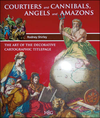 Courtiers and Cannibals, Angels and Amazons: The Art of the Decorative Cartographic Titlepage