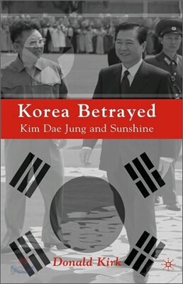 Korea Betrayed: Kim Dae Jung and Sunshine