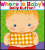 Where Is Baby's Belly Button? : A Lift-the-Flap Book