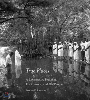 True Places: A Lowcountry Preacher, His Church, and Hist People