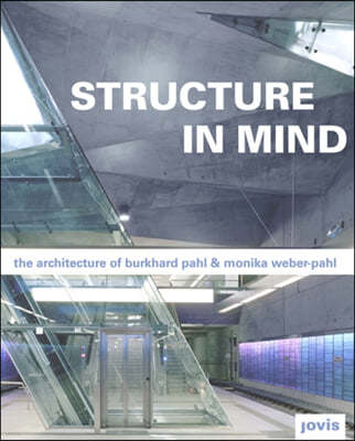 Burkhard Pahl & Monika Weber-Pahl: Structure in Mind: Die Architektur Von Burkhard Pahl Und Monika Weber-Pahl