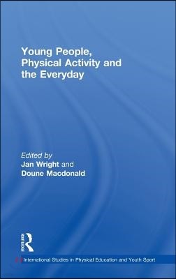 Young People, Physical Activity and the Everyday