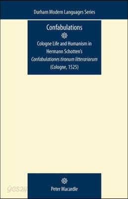 Confabulations: Cologne Life and Humanism in Hermann Schotten's Confabulationes Tironum Litterariorum (Cologne, 1525)