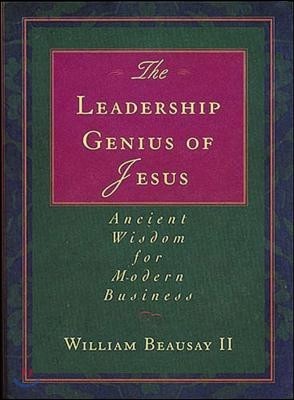 The Leadership Genius of Jesus: Ancient Wisdom for Modern Business