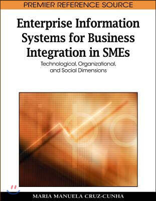 Enterprise Information Systems for Business Integration in SMEs: Technological, Organizational, and Social Dimensions