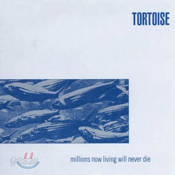 Tortoise - Million Now Living Will Never Die