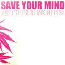 V.A. - Save Your Mind - For The Extreme Riders