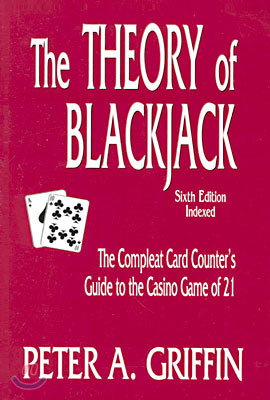 The Theory of Blackjack: The Complete Card Counter's Guide to the Casino Game of 21