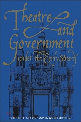 Theatre and Government under the Early Stuarts