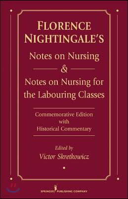 Florence Nightingale's Notes on Nursing: What It Is and What It Is Not & Notes on Nursing for the Labouring Classes