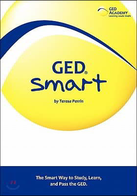 GED Smart: The Smart Way to Study, Learn, and Pass the GED