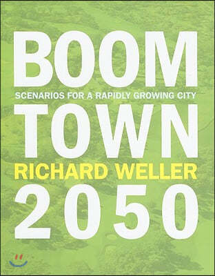 Boomtown 2050: Scenarios for a Rapidly Growing City