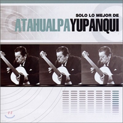 Atahualpa Yupanqui - Solo Lo Mejor De Yupanqui