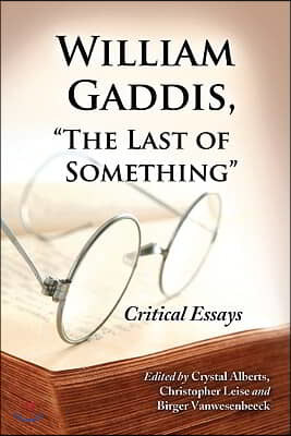 William Gaddis, the Last of Something: Critical Essays