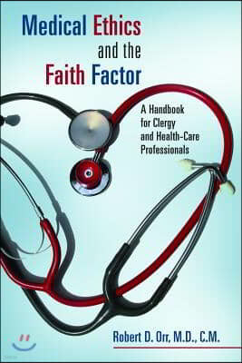 Medical Ethics and the Faith Factor: A Handbook for Clergy and Health-Care Professionals