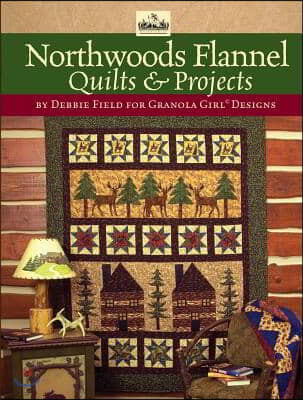 Granola Girl(r) Designs Northwoods Flannel Quilts & Projects